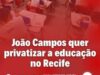 Simpere critica João por querer gestão privada em novas escolas